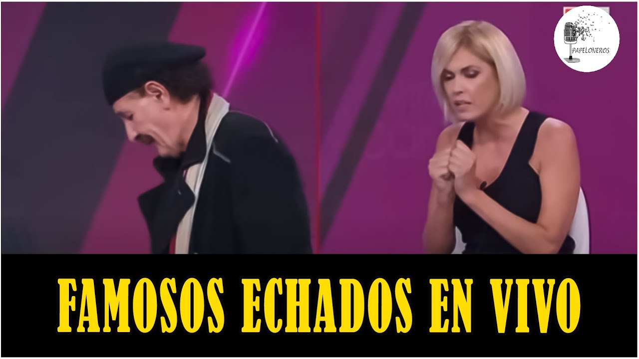 Famosos echados en vivo