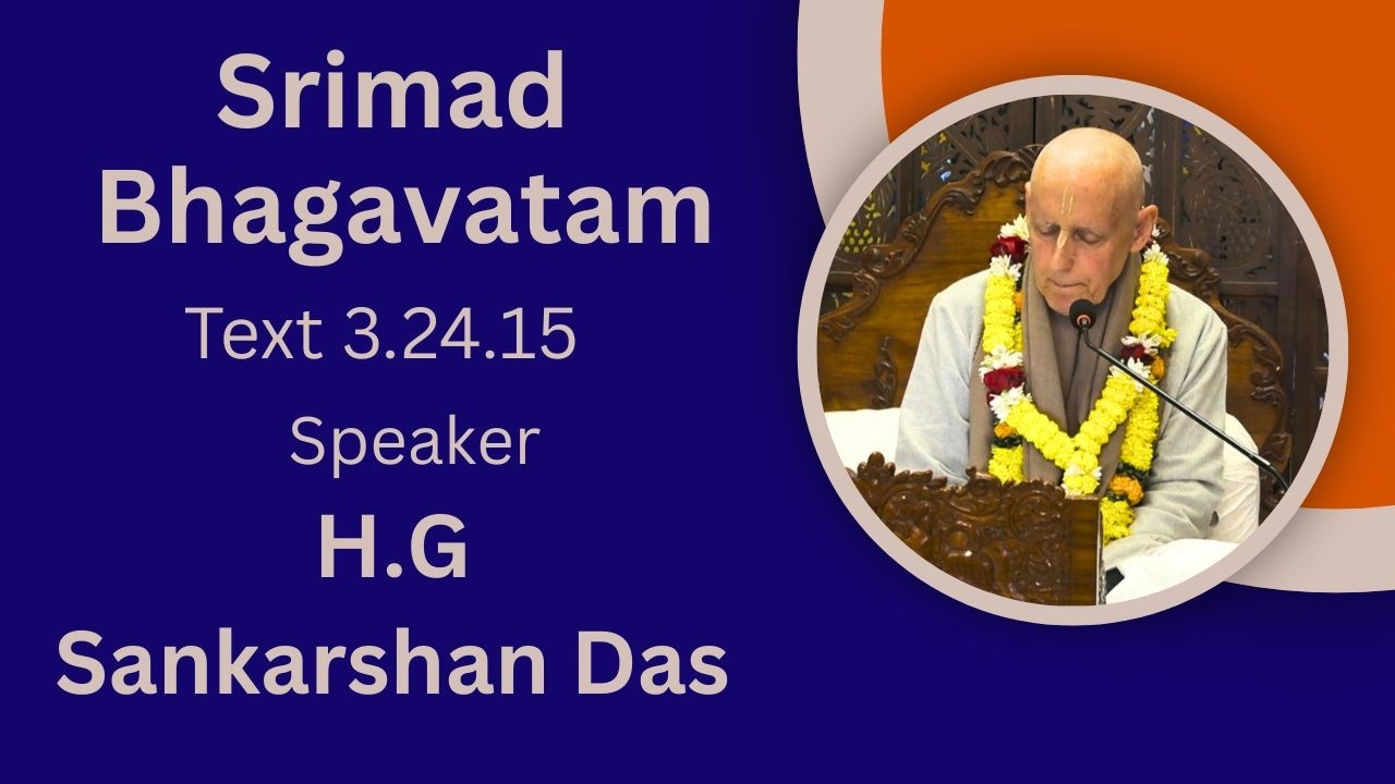 Srimad Bhagavatam Text 3.24.15 Speaker - H .G Sankarshan Das