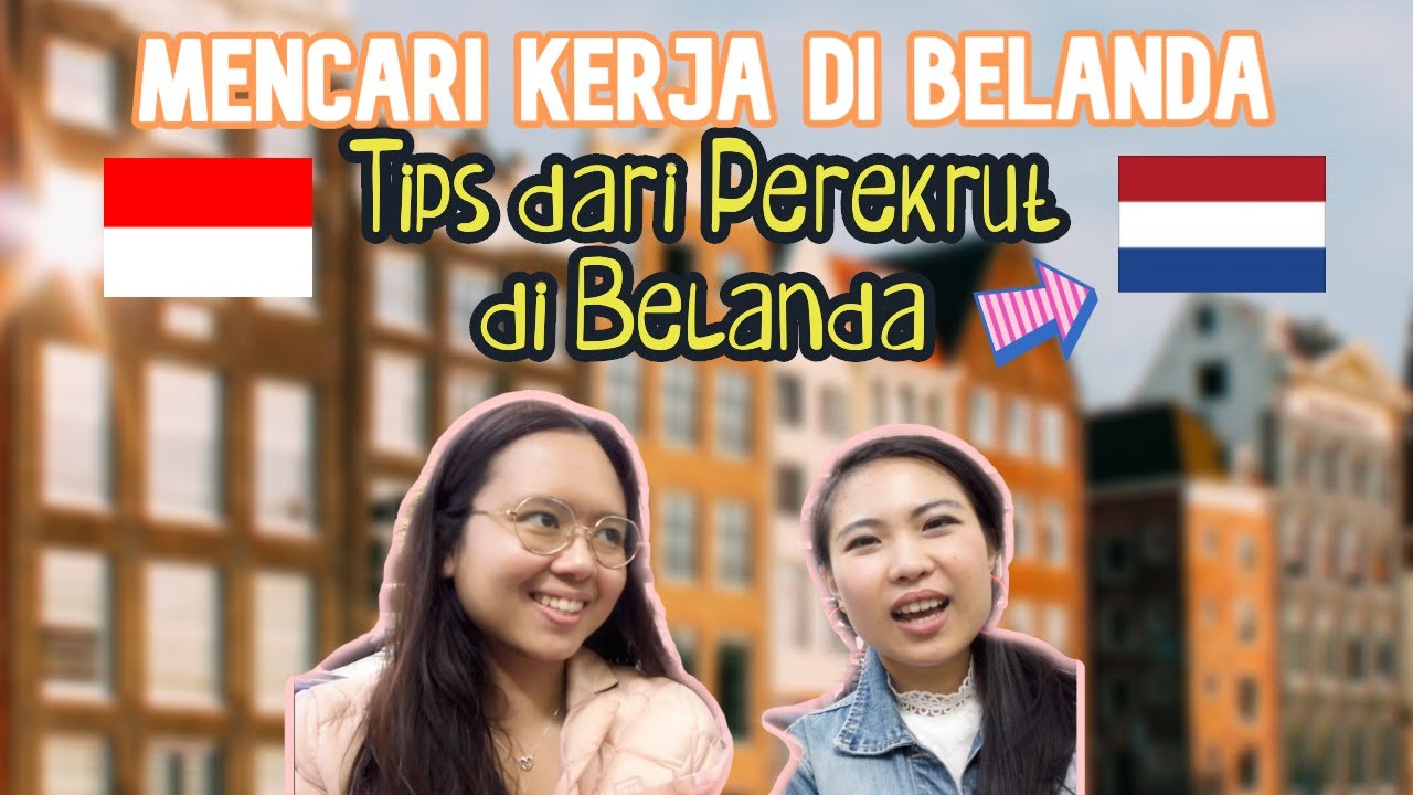 Cara Dapat Kerja di Belanda | Tips dari HR di Belanda