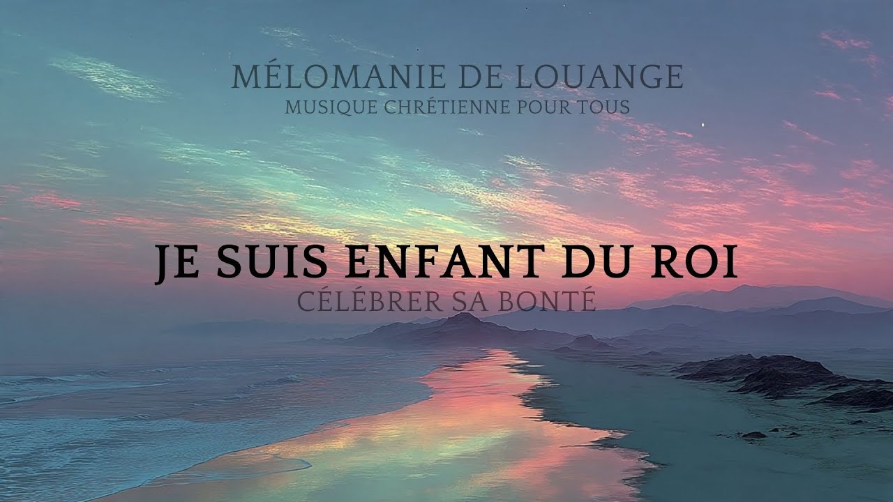 Je Suis Enfant Du Roi - Chant de Louange Chrétien