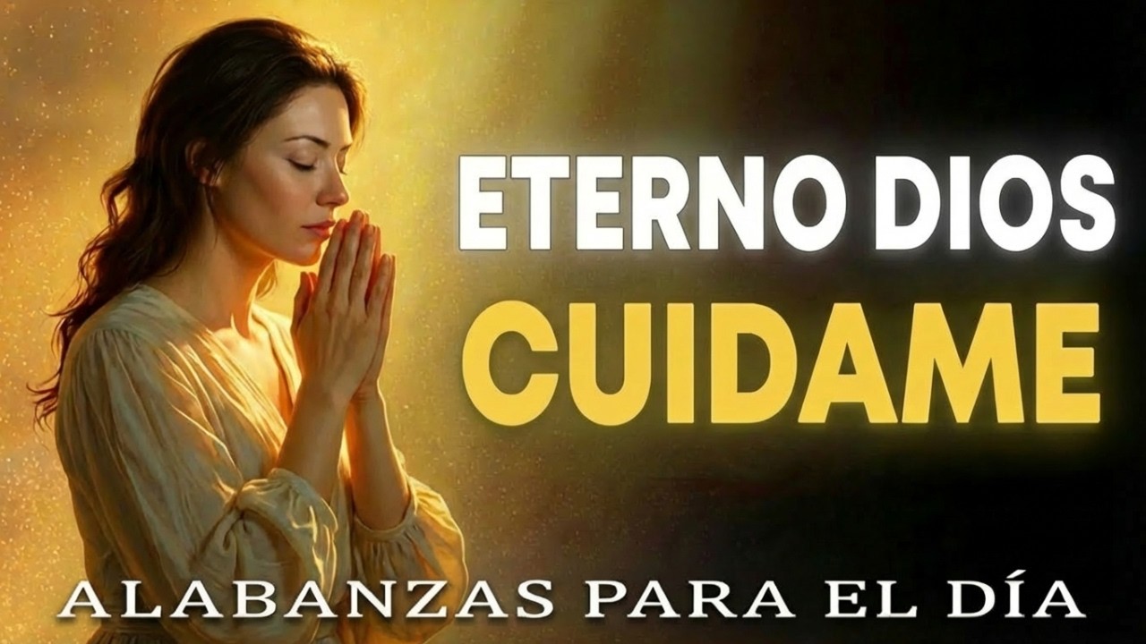 Alabanzas del día | Eterno Dios, cuídame y líbrame de todo mal | Árbol de Alabanzas