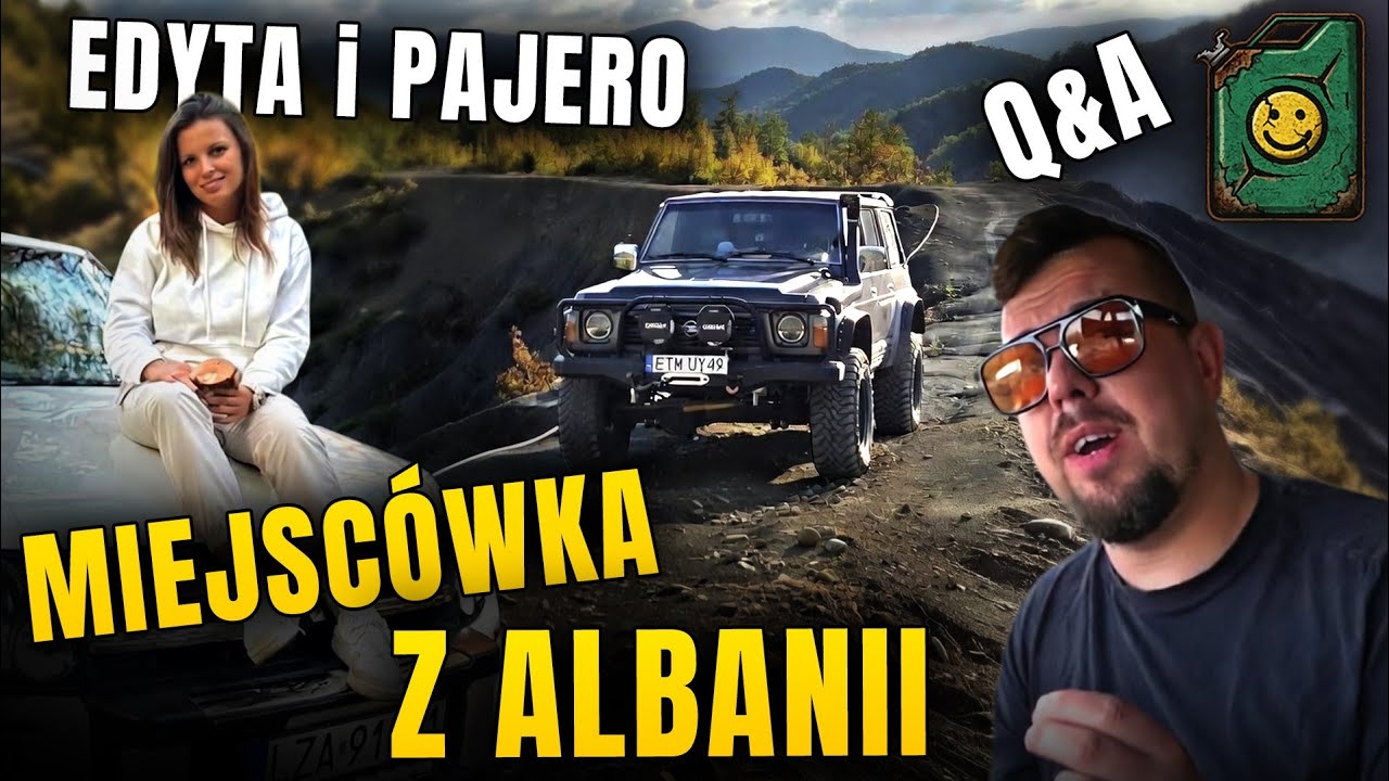 Edyta i Pajero, Czego nauczył mnie OffRoad, Miejsc&oacute;wka z Albanii - Q&A #4