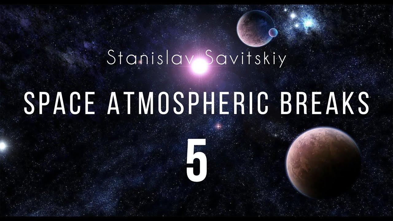 Stanislav Savitskiy - Space Atmospheric Breaks Part 5
