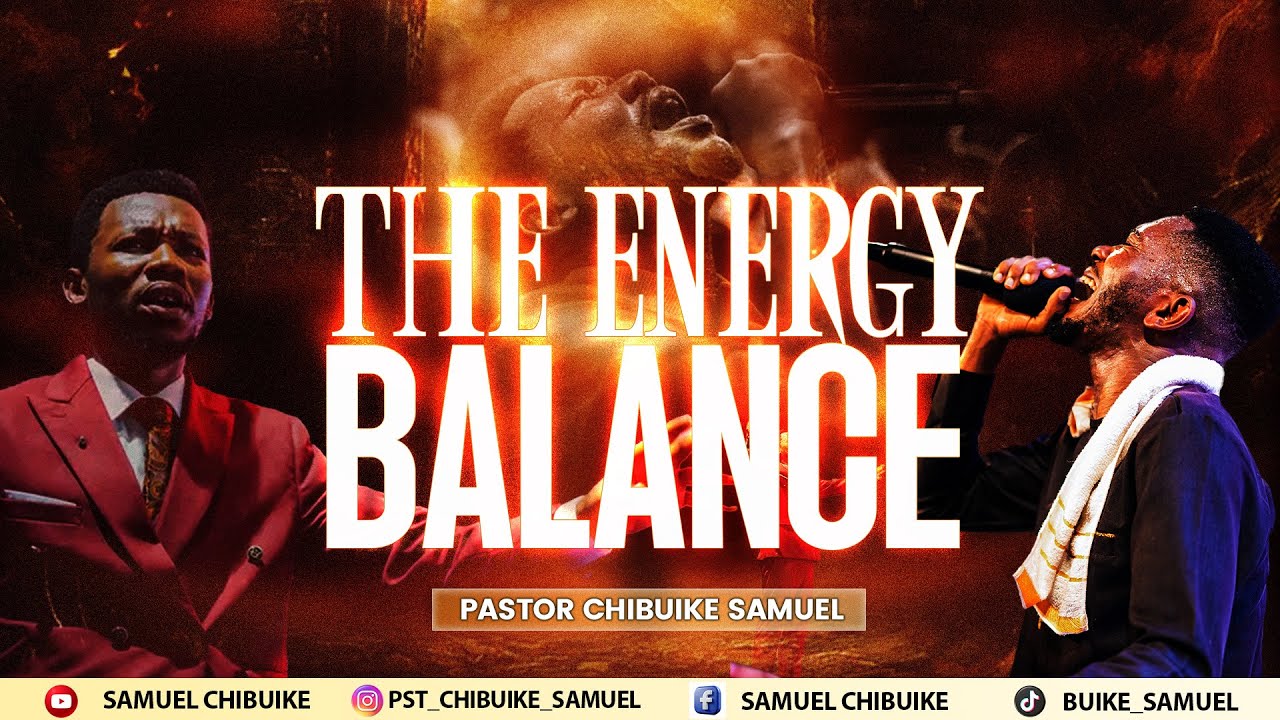 THE ENERGY BALANCE || PASTOR CHIBUIKE SAMUEL #apostleeduudechukwu #energy #video
