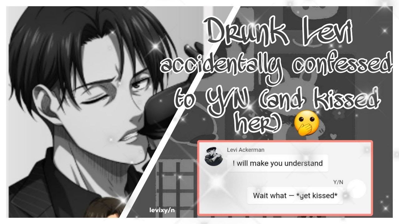 Drunk Levi accidentally confessed to Y/N (and kissed her) - LevixY/N