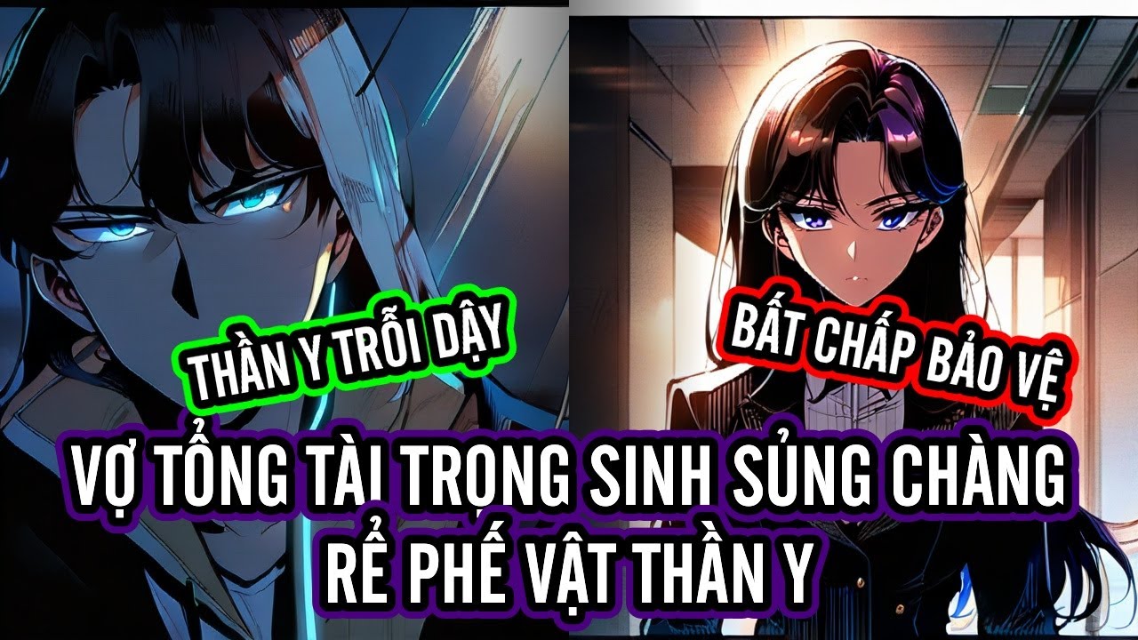 (Tập 1) Vợ Tổng Tài Trọng Sinh Sủng Chàng Rể Phế Vật Thần Y