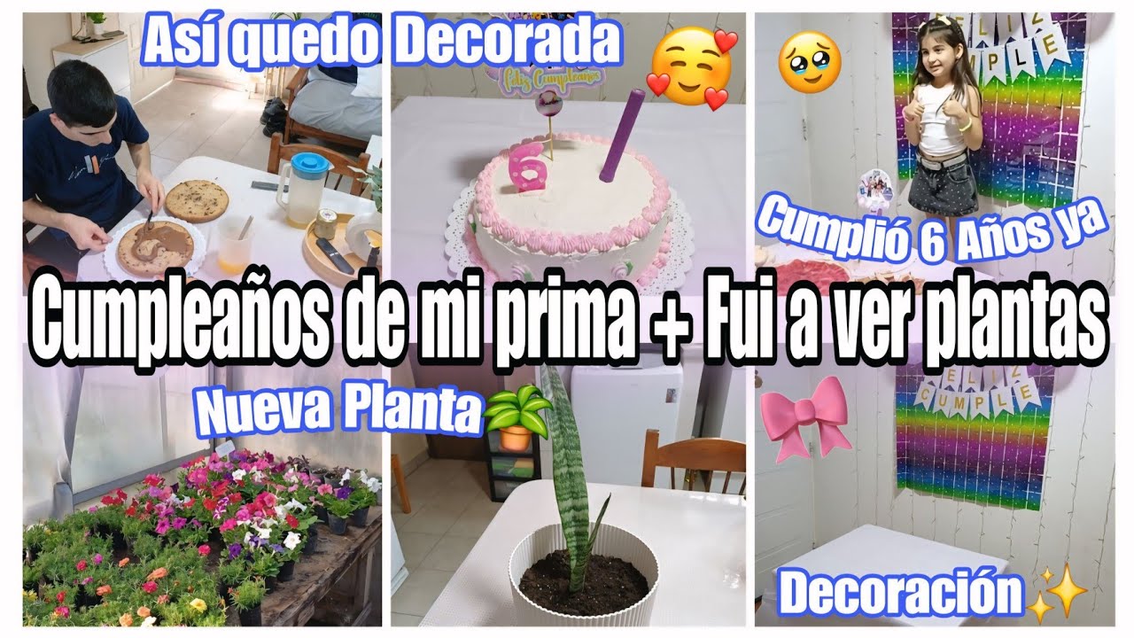  CUMPLEAÑOS DE MI PRIMA CUMPLIO 6 AÑOS🎈🥳 ASI LE FESTEJAMOS + FUI A VER PLANTAS🪴 DECORANDO SU TORTA🎂