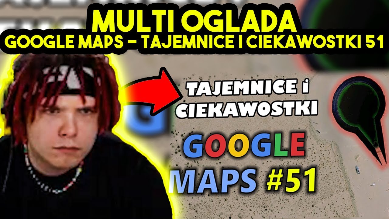 MULTI ogląda GOOGLE MAPS - TAJEMNICE I CIEKAWOSTKI 51