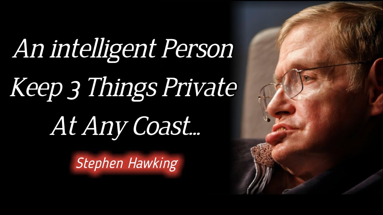 An intelligent person keep 3 things private at any cost || Stephen Hawking Quotes About Happy Life