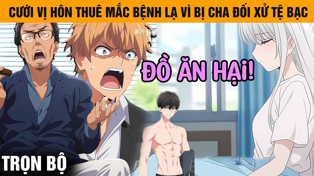 Trọn Bộ | Tôi Nguyệt Cưới Vị Hôn Thuê Mắc Bệnh Lạ Vì Bị Cha Và Em Ghẻ Đối Xử Tệ Bạc