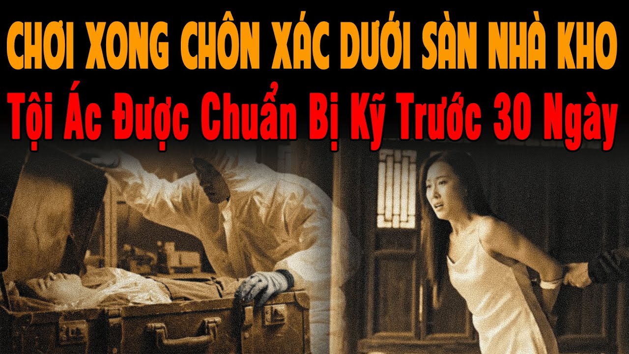 🔔 Kỳ Án Trung Quốc CHƠI XONG CHÔN XÁC DƯỚI NỀN NHÀ KHO Tội Ác Được Chuẩn Bị Kỹ Trước 30 Ngày