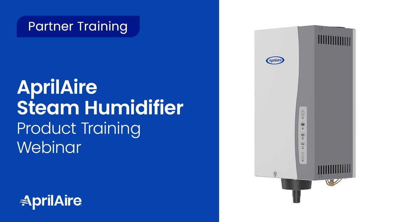 AprilAire Steam Humidifiers Product Training Webinar (Recorded January 2020)
