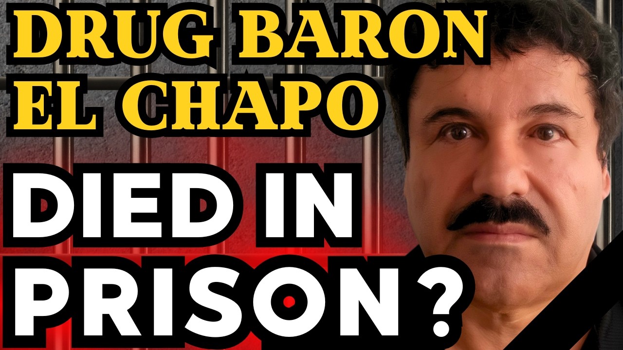 EL CHAPO DIED IN PRISON? THE WORLD'S MOST DANGEROUS DRUG BARON IS BEHIND BARS!