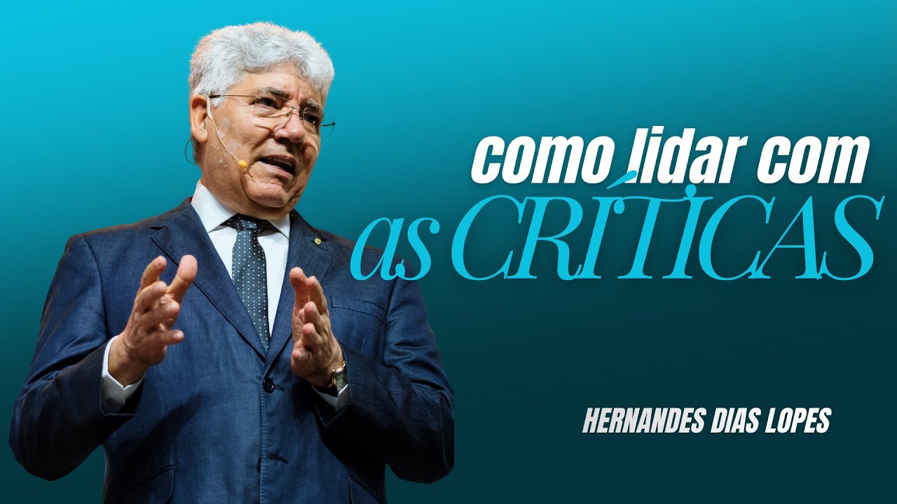 O segredo para lidar com os críticos sem perder o foco | Pr. Hernandes Dias Lopes
