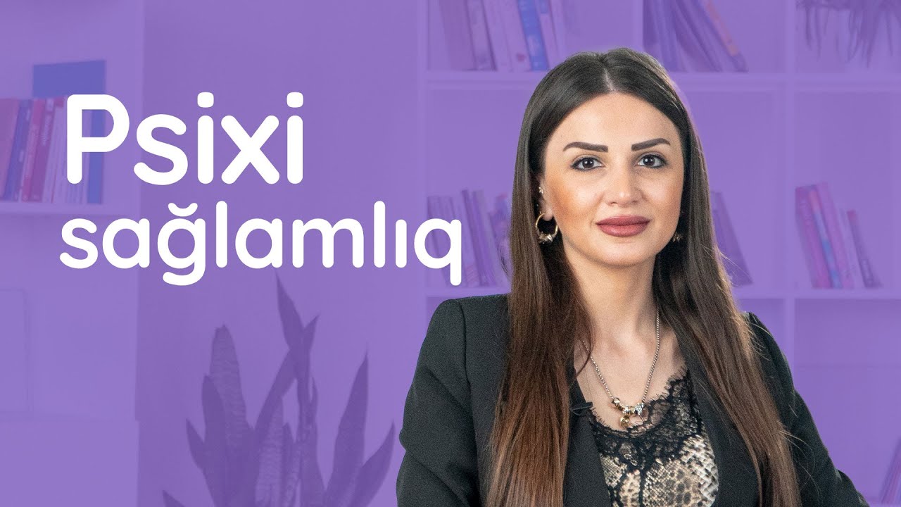 Psixi sağlamlıq #DrAytənNamazova #PsixiSağlamlıq