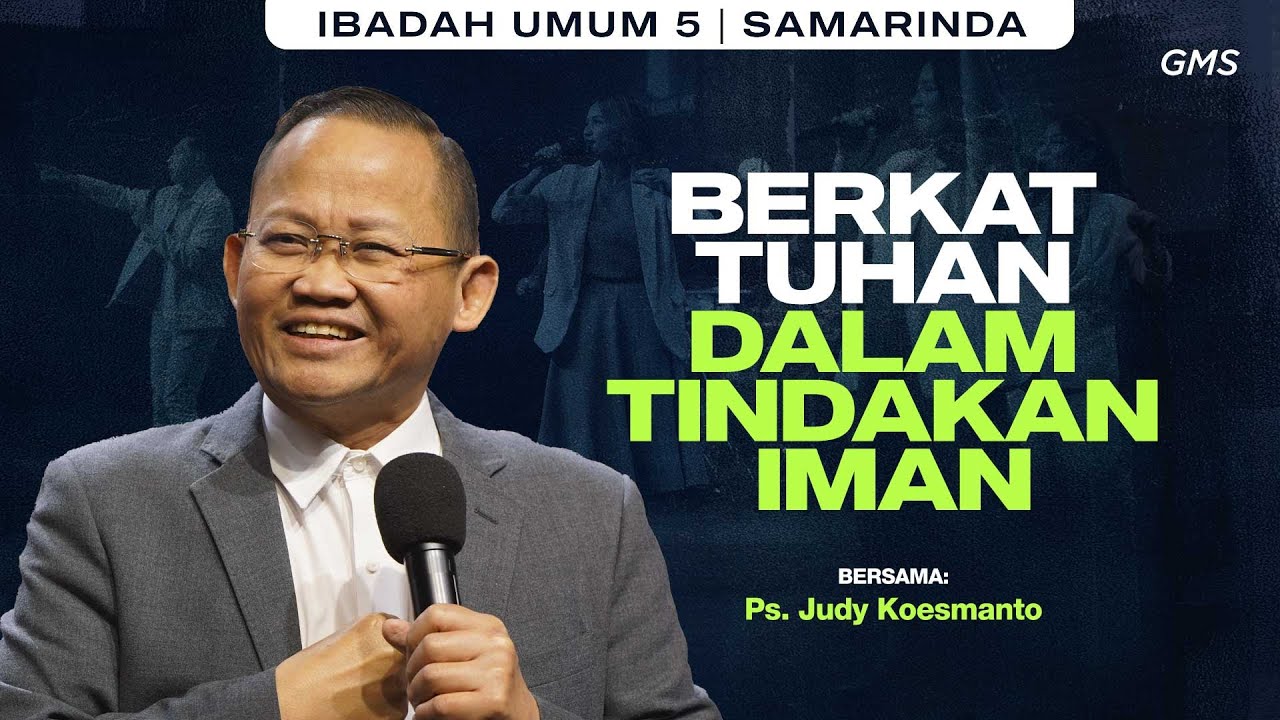 GMS SAMARINDA | BERKAT TUHAN DALAM TINDAKAN IMAN - PS. JUDY KOESMANTO