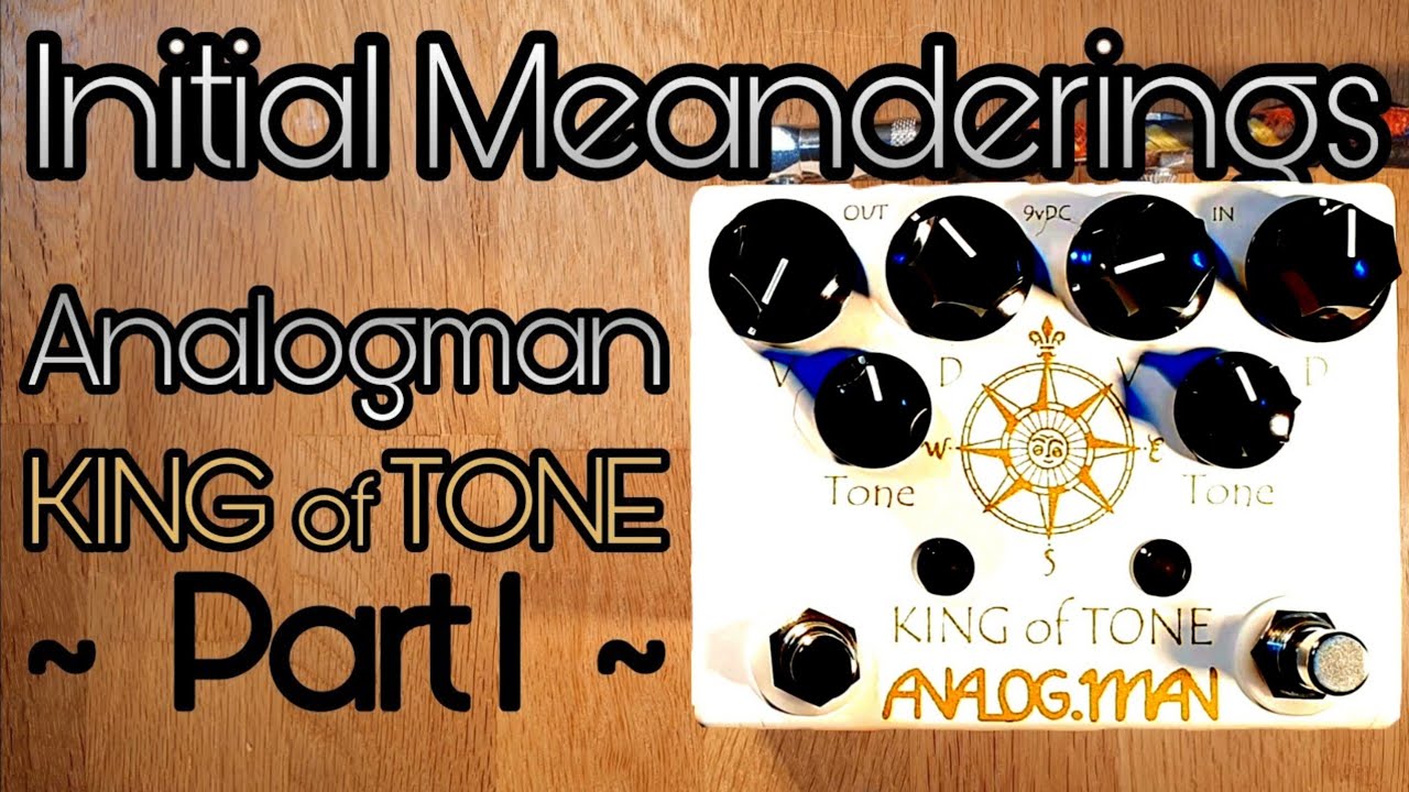 Analogman King of Tone - Part 1: initial meanderings