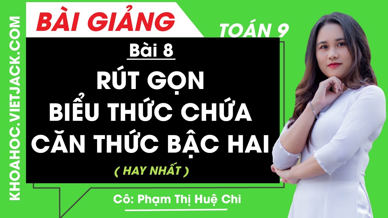 Rút gọn biểu thức chứa căn thức bậc hai - Bài 8 - Toán học 9 - Cô Phạm Thị Huệ Chi (HAY NHẤT)
