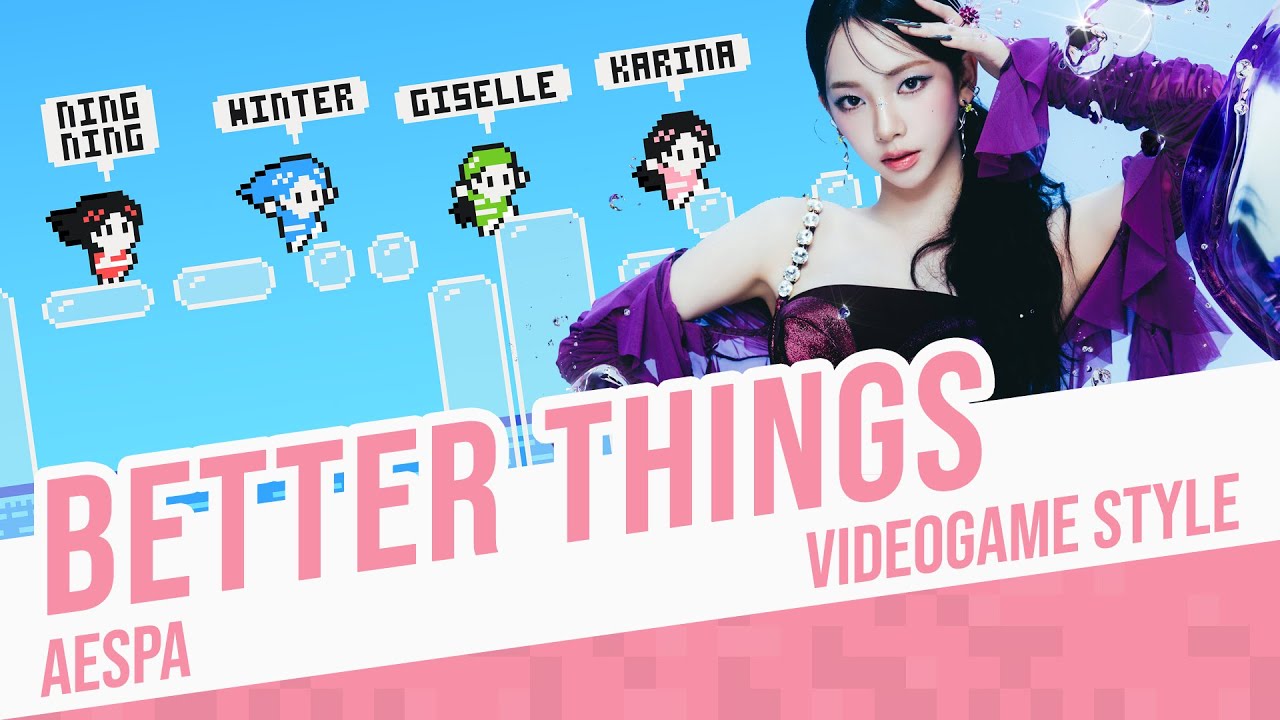 BETTER THINGS, aespa - Videogame Ver.