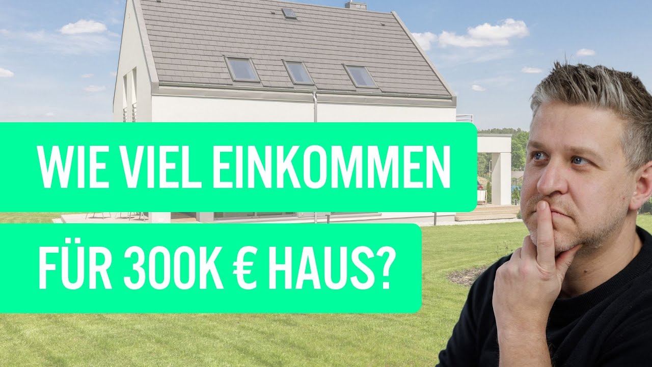 So viel Einkommen brauchst du für ein 300.000 Euro Haus