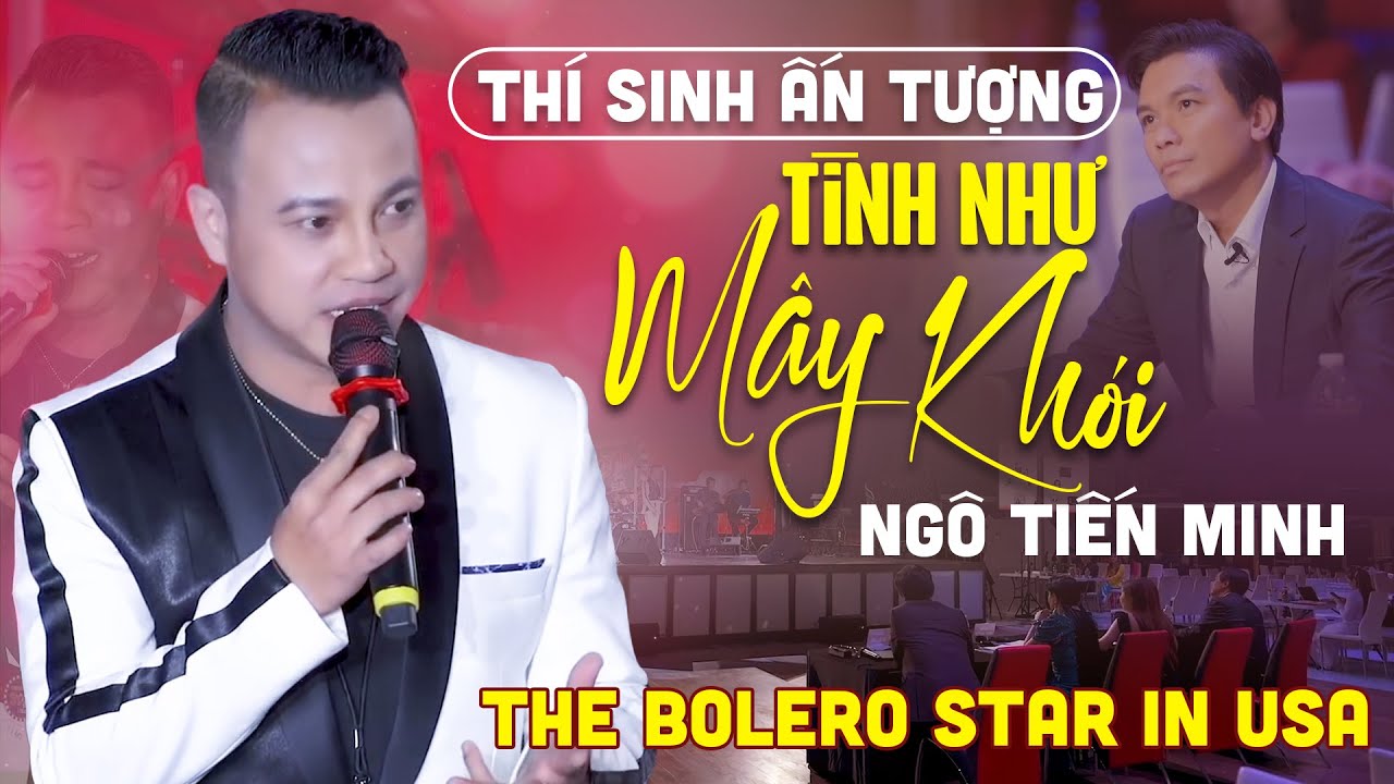 Thí Sinh Ấn Tượng | Ngô Tiến Minh - Tình Như Mây Khói (vòng bán kết The Bolero star)