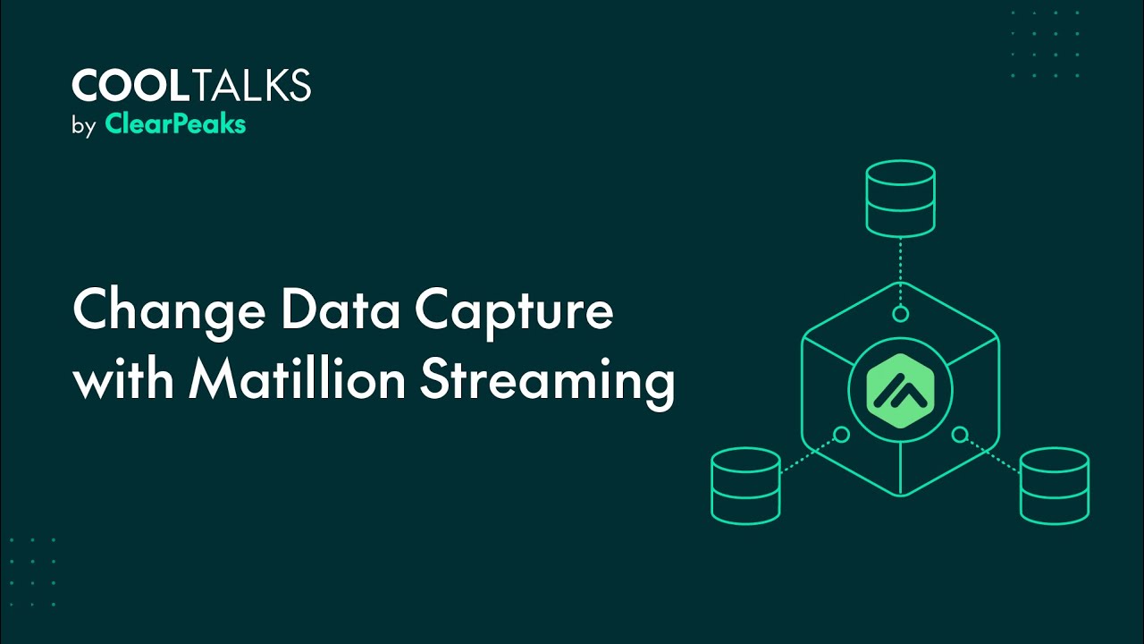Change Data Capture with Matillion Streaming | CoolTalks by ClearPeaks​