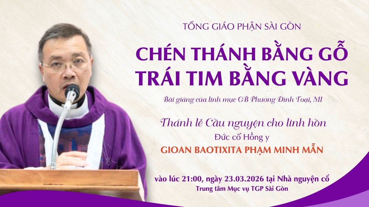 ✝️ Ch&eacute;n th&aacute;nh bằng gỗ, tr&aacute;i tim bằng v&agrave;ng - Lm Gioan Baotixita Phương Đ&igrave;nh Toại, MI | Ng&agrave;y 23.3.2026