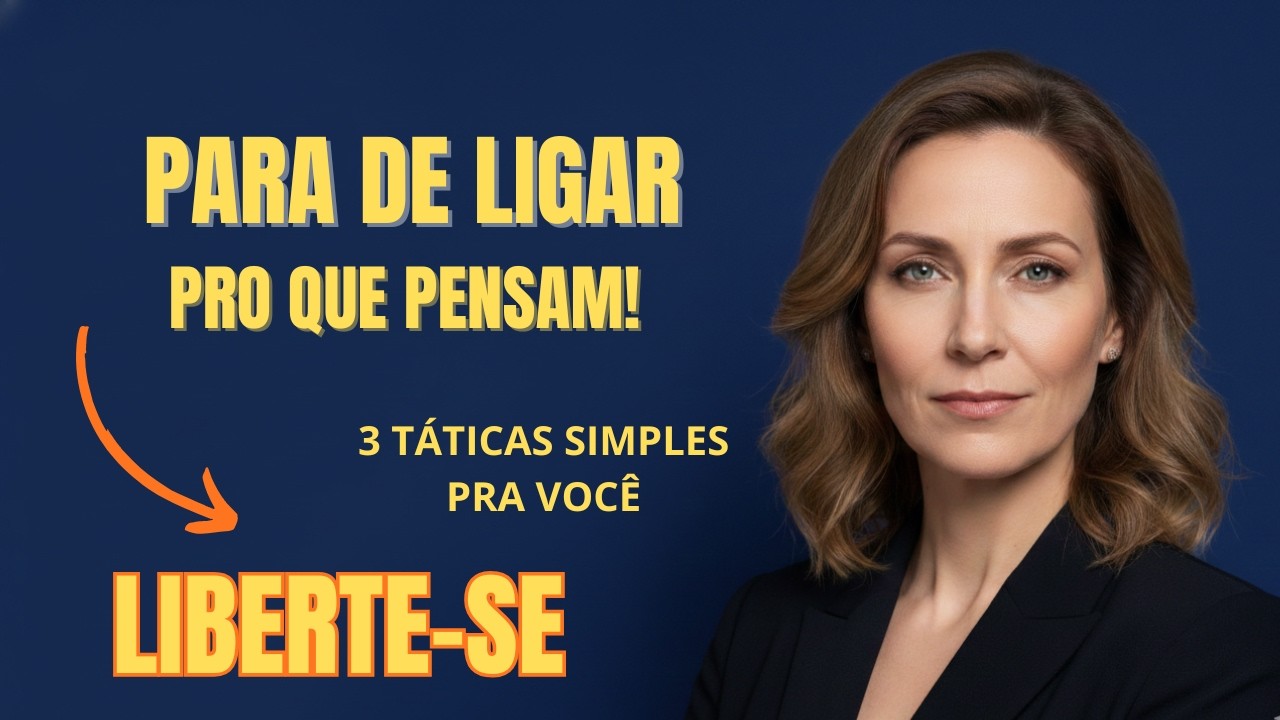 3 Táticas SIMPLES e Rápidas para Deixar de se Importar com a Opinião dos Outros