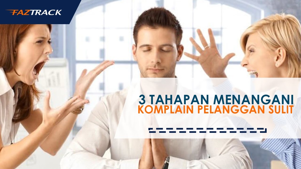 3 Tahapan Menangani Komplain Pelanggan Sulit
