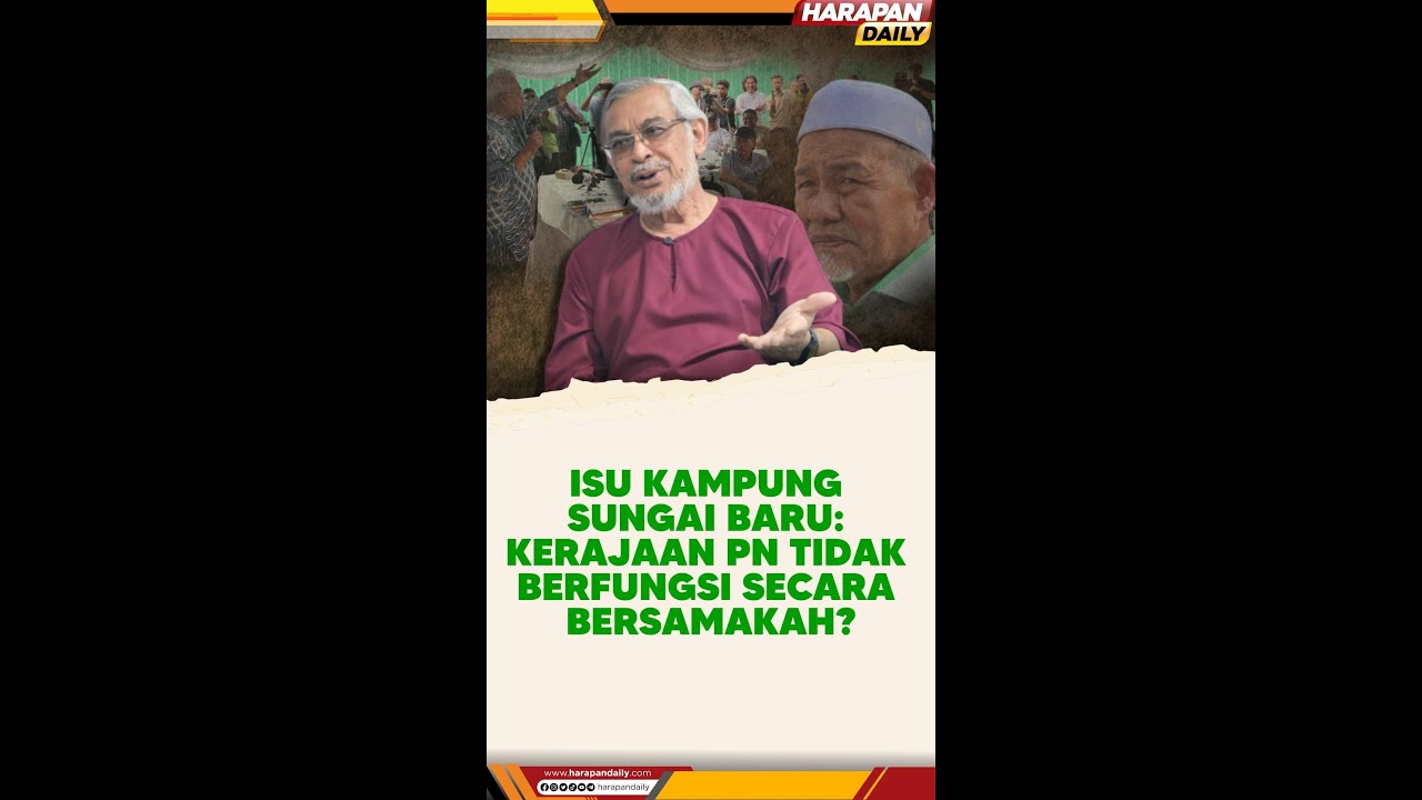 Isu Kampung Sungai Baru: Kerajaan PN tidak berfungsi secara bersamakah?