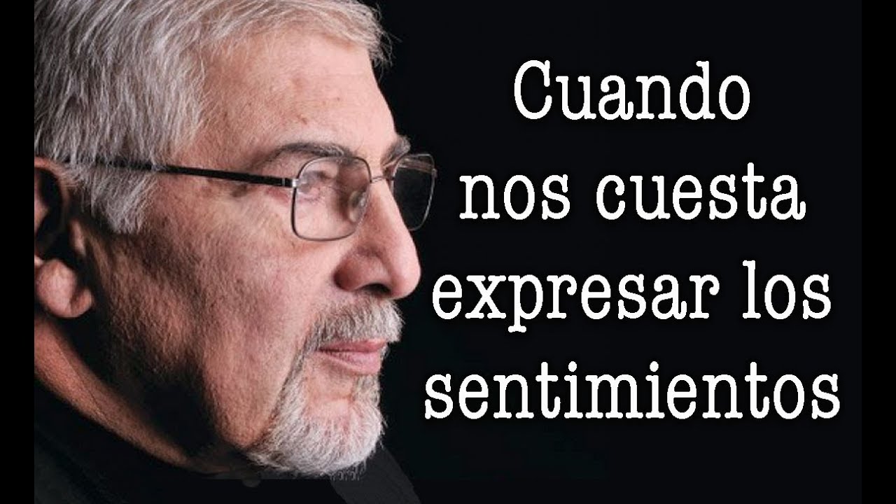 Jorge Bucay - Cuando nos cuesta expresar los sentimientos