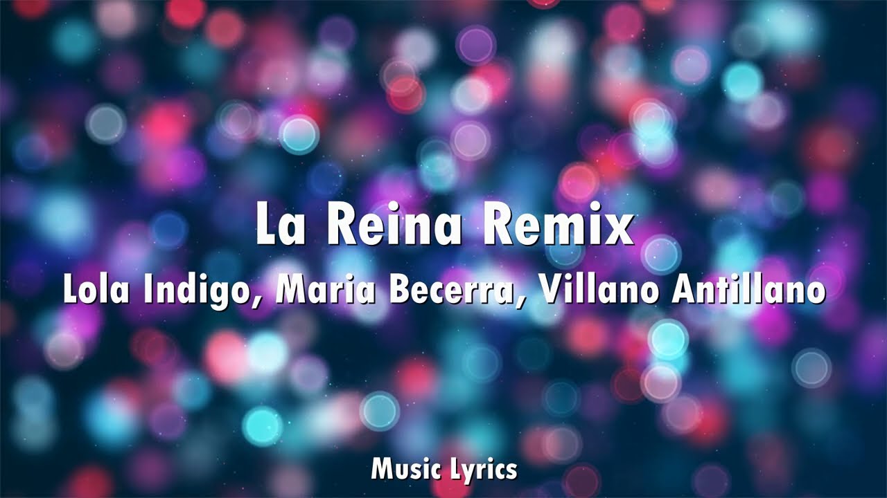 Lola Indigo, Maria Becerra, Villano Antillano - La Reina Remix (Letra)