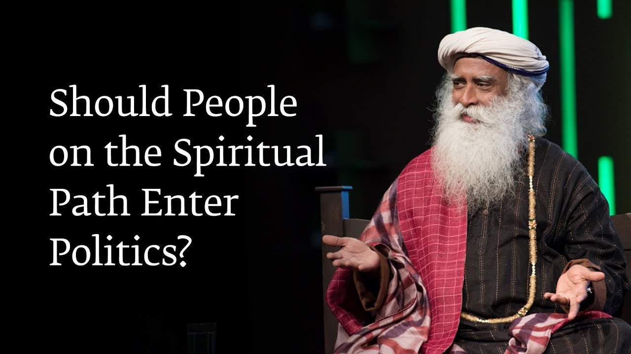 Should People on the Spiritual Path Enter Politics? - Sadhguru