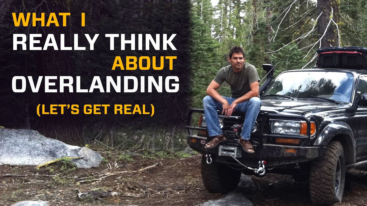 What I really Think about Overlanding | Let's Get Real