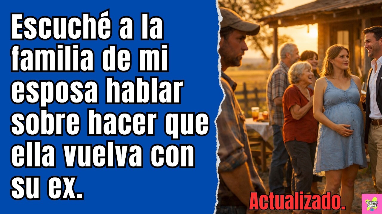 Escuché a la familia de mi esposa hablar sobre hacer que ella vuelva con su ex.