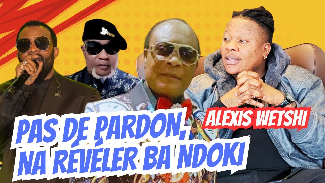 ALEXIS WETSHI   AYE  MABE    PAS DE PARDON   NA FINGI   TE      NA  BIMISI  BA  NDOKI  LIBANDA
