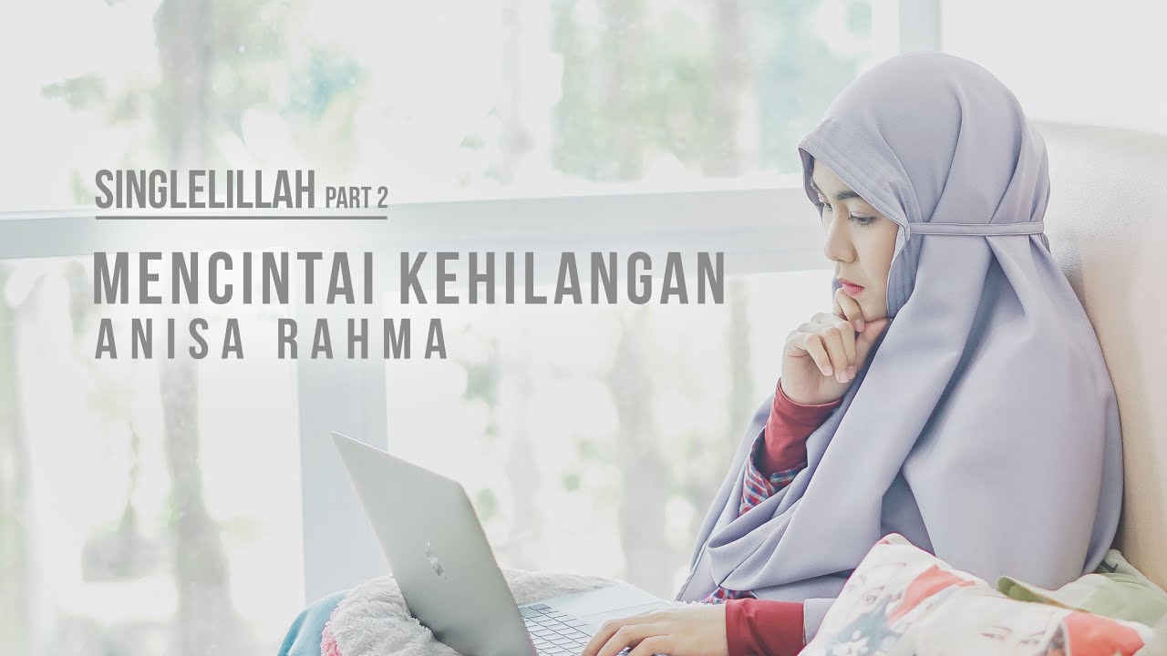 Anisa Rahma - Mencintai Kehilangan || #Singlelillah Part 2