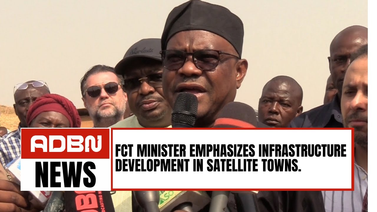 FCT Minister Emphasizes Infrastructure Development In Satellite Towns