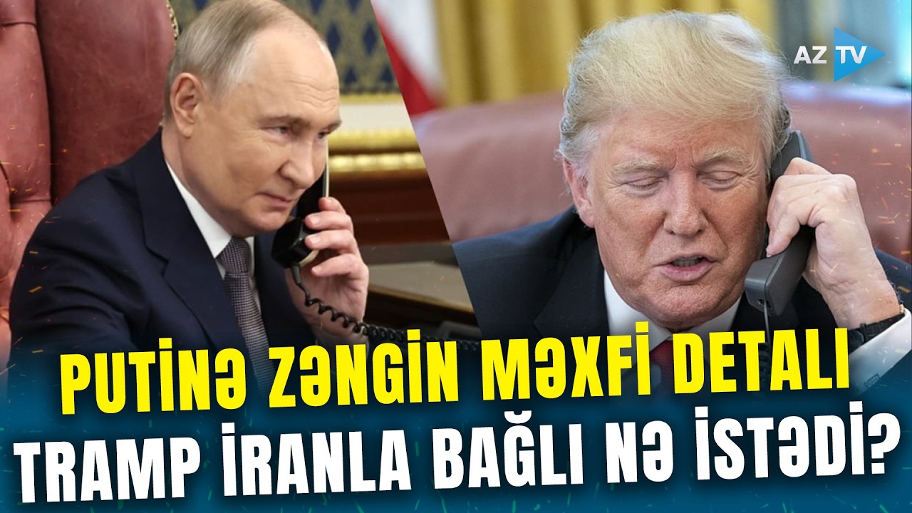 Trampdan Putinə MÜƏMMALI ZƏNG – Ukrayna mövzusu açılmadı: Kremldən İranla bağlı nə istənildi?