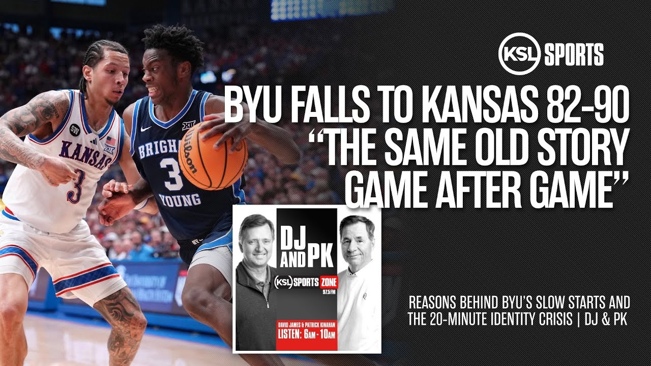 BYU 82, Kansas 90: The Baffling Reasons Behind BYU's Slow Starts | DJ & PK