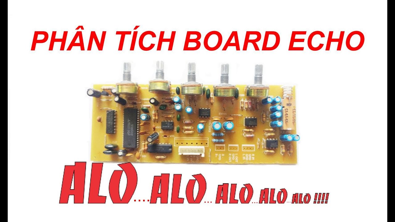 PHÂN TÍCH CHI TIẾT VÀ LẮP RÁP BOARD MẠCH ECHO TRONG AMPLI KARAOKE