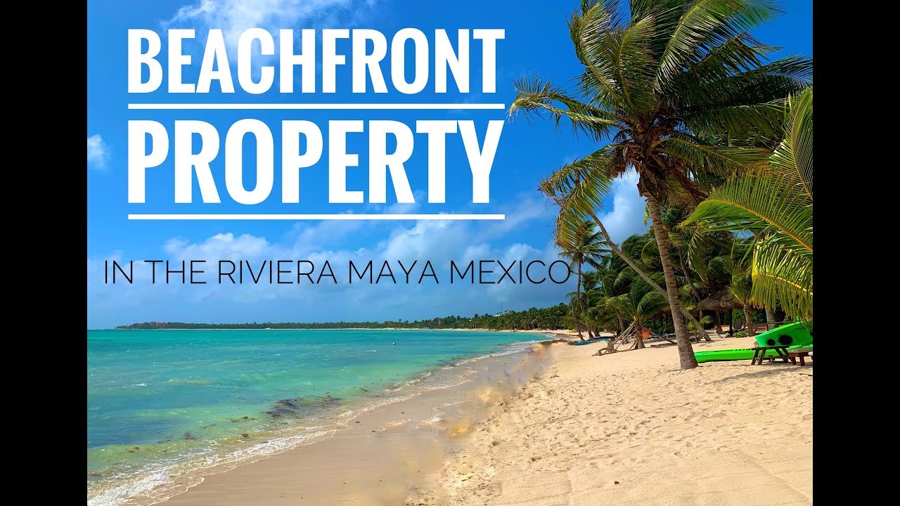 Beachfront property in the Riviera Maya, Playa Del Carmen and Tulum
