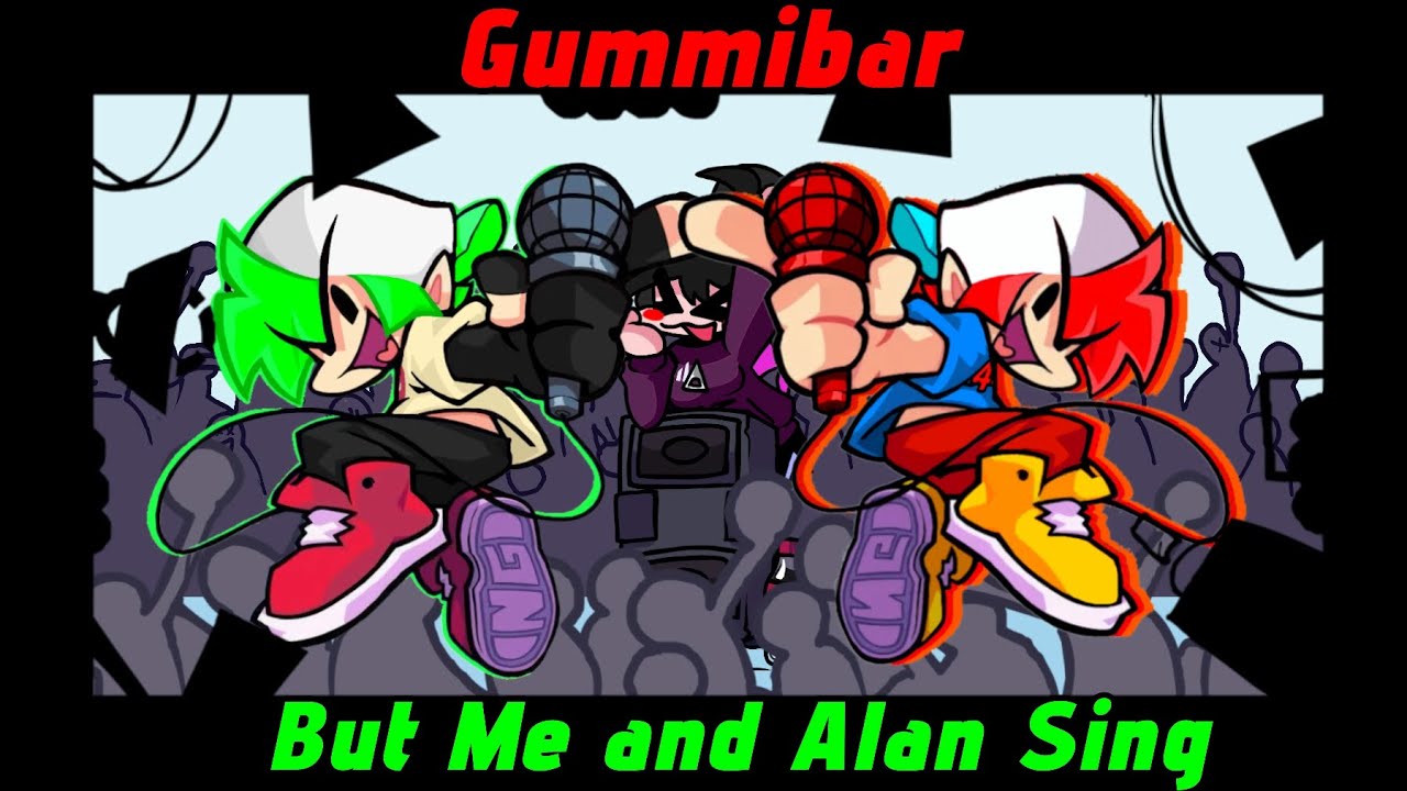 FNF Gummibar But Me and @alan_z3mp Sing(Cover)+LINK