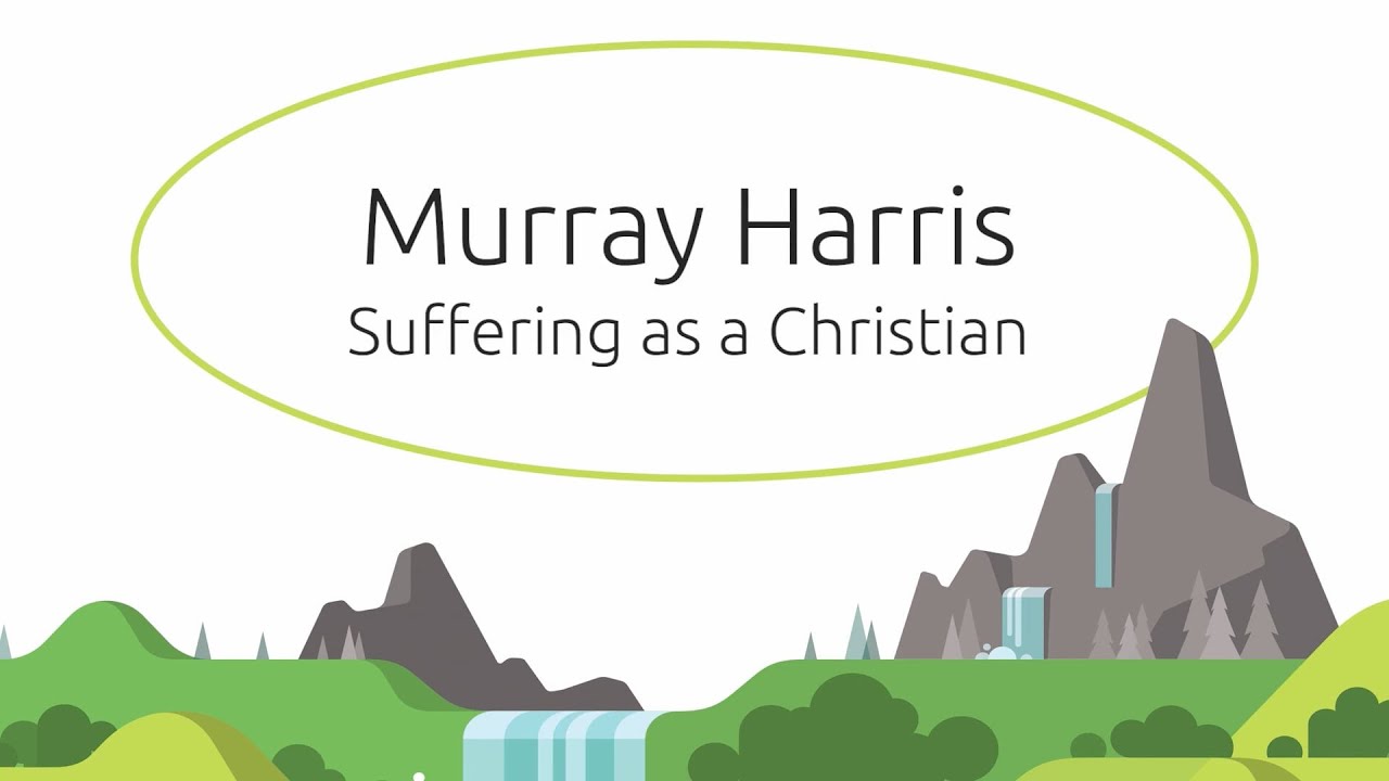Greek Scholar Murray Harris on Suffering as a Christian