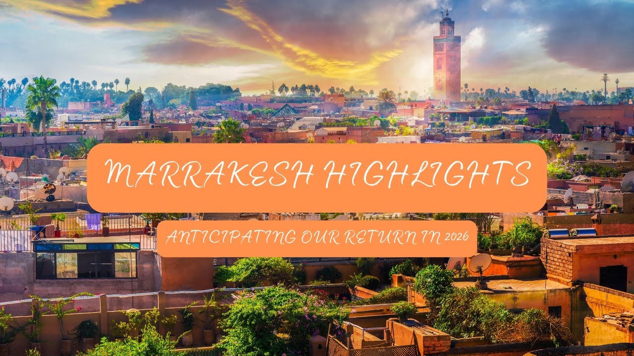 MARRAKESH HIGHLIGHTS 4K - Anticipating our return to the red city!