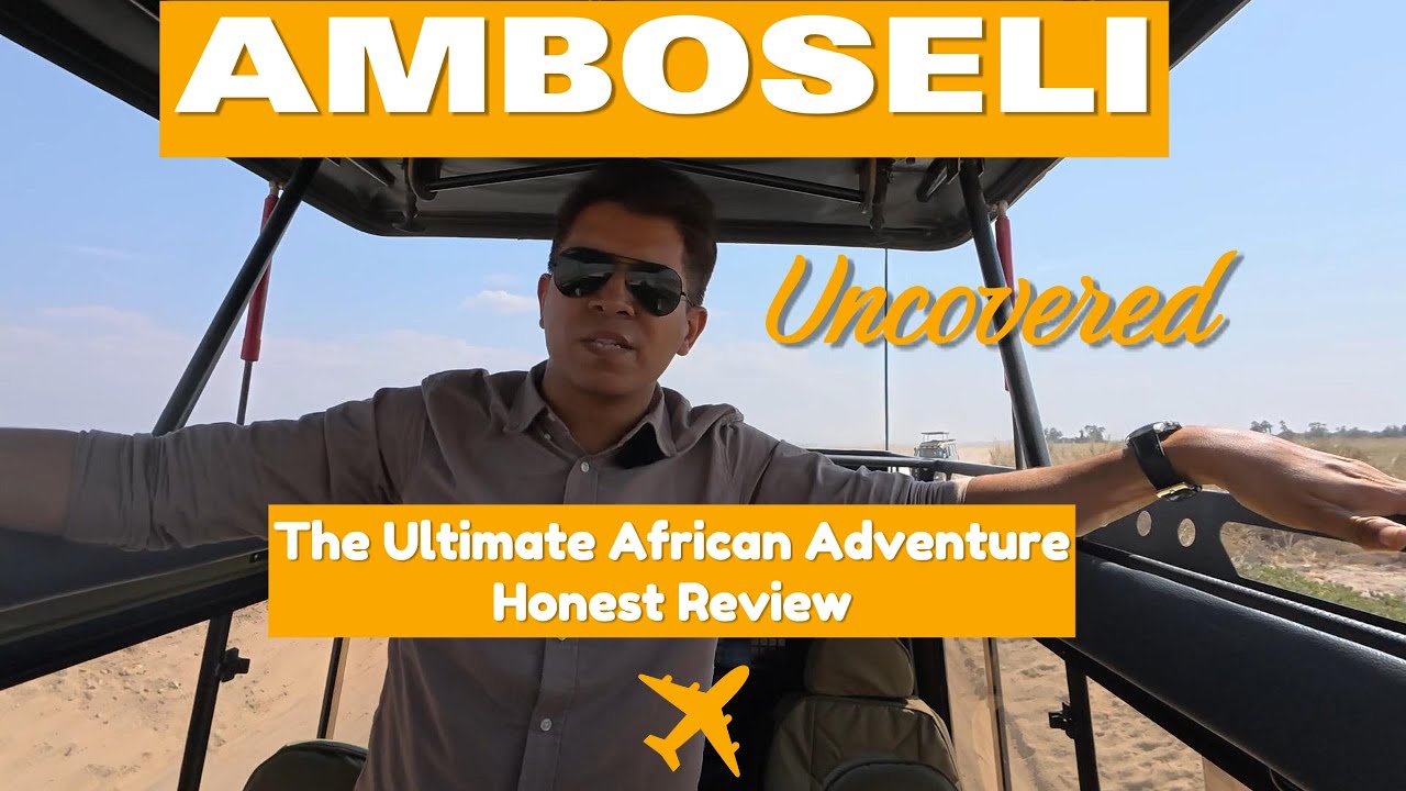 AMBOSELI- HONEST REVIEW || KENYA || AFRICAN ADVENTURE || MASAI MARA TO AMBOSELI