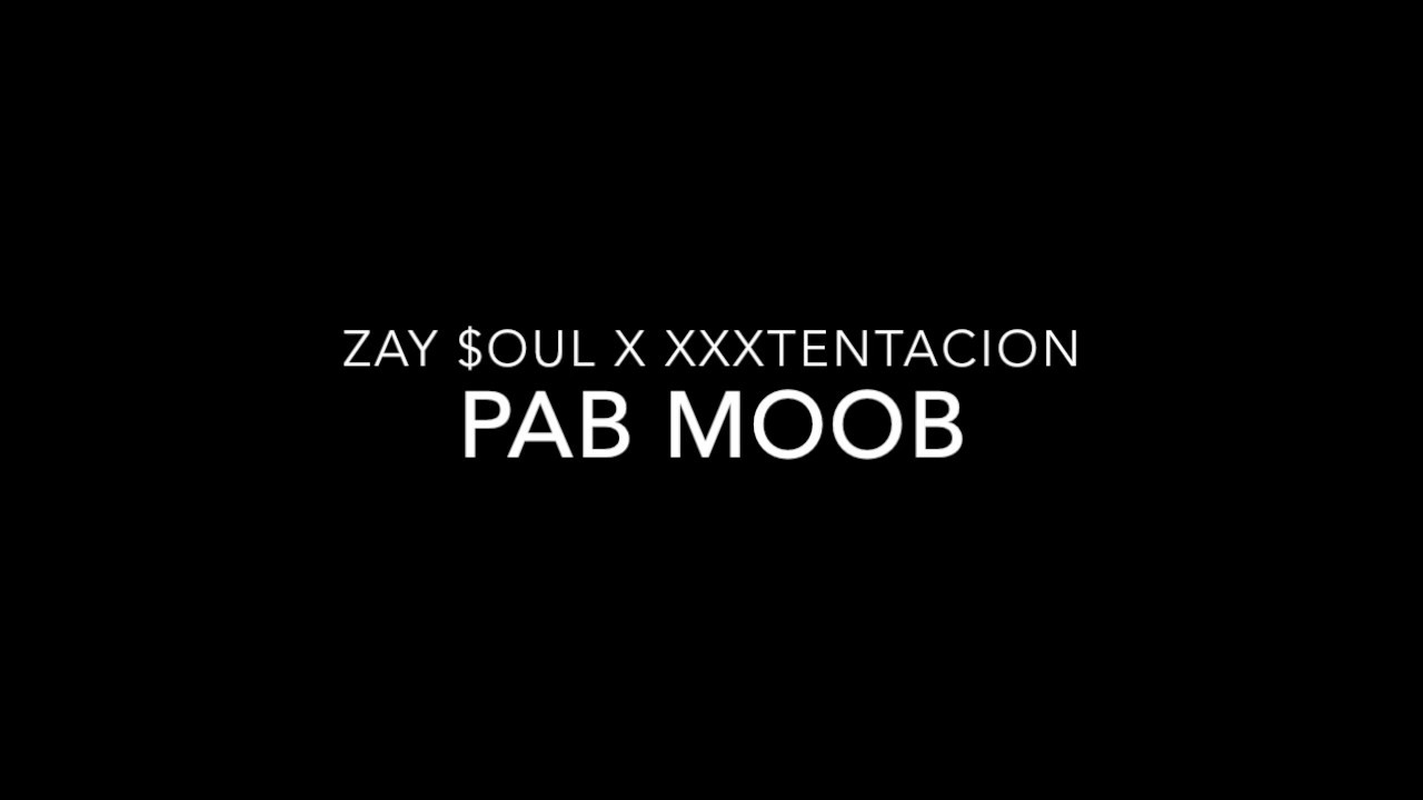 Zay $oul x XXXTentacion - Pab Moob Lyrics