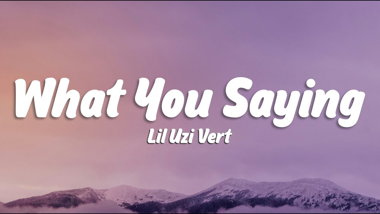 Lil Uzi Vert - What You Saying (Lyrics)