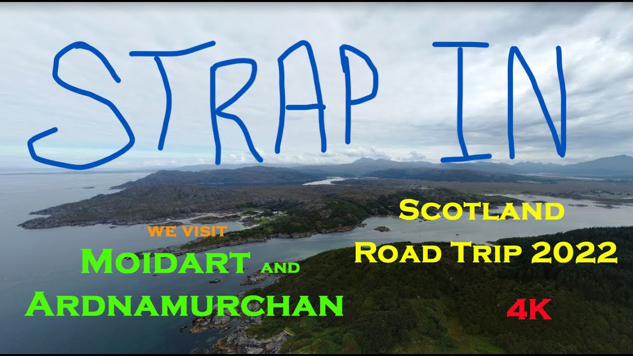 Scotland Road Trip 2022 - STRAP IN - We're going to Moidart and Ardnamurchan