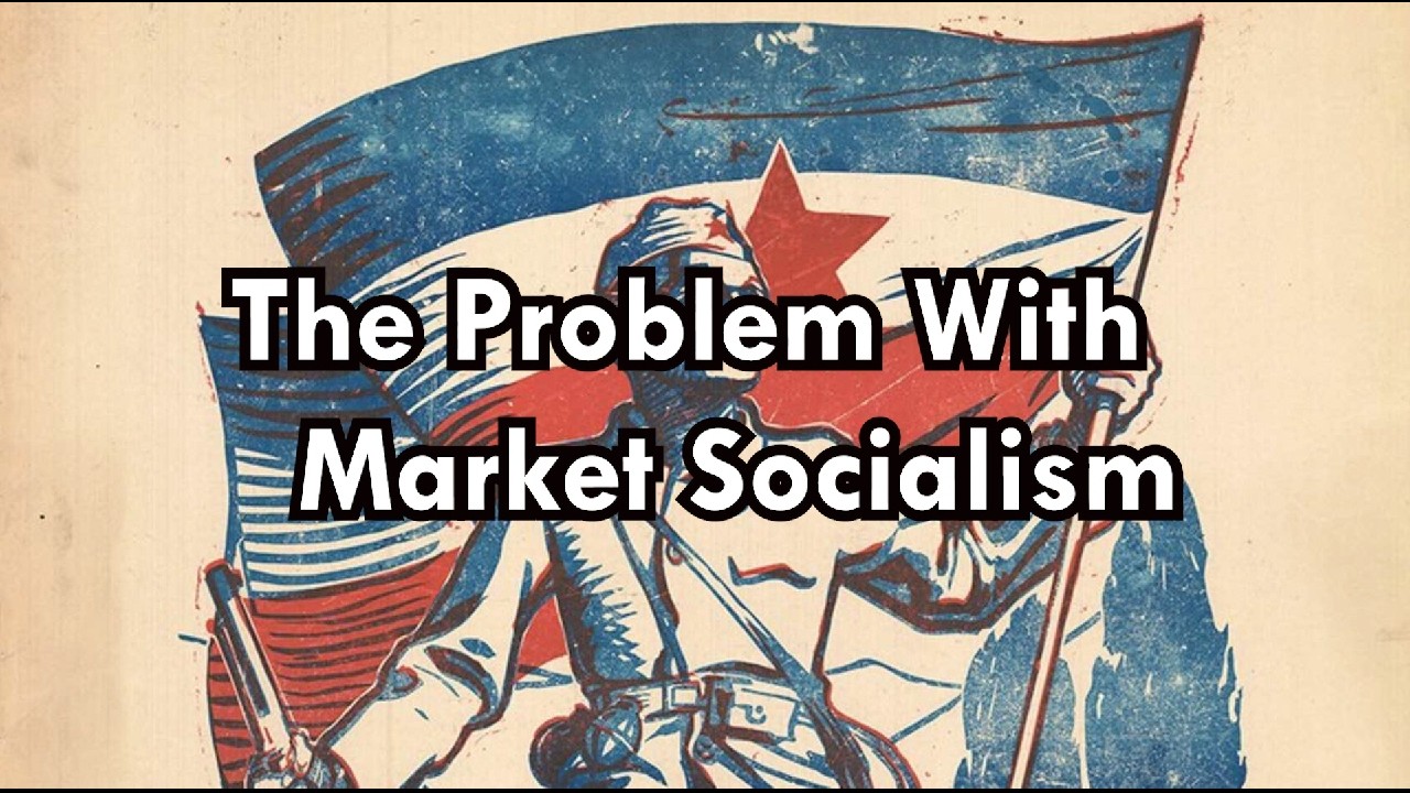 The Problem With Market Socialism
